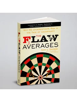 The Flaw of Averages. Why We Underestimate Risk in t