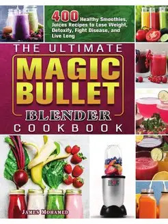 The Ultimate Magic Bullet Blender Coo