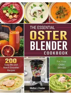 The Essential Oster Blender Cookbook