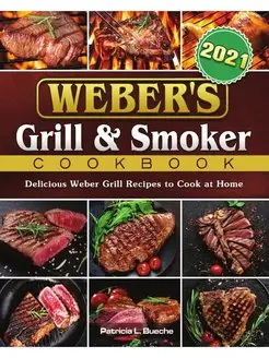 Weber's Grill Smoker Cookbook 2021