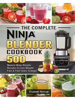 The Complete Ninja Blender Cookbook