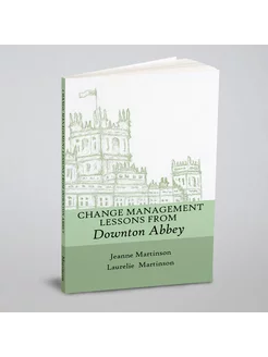 Change Management Lessons From Downton Abbey