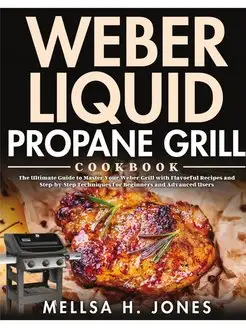 Weber Liquid Propane Grill Cookbook