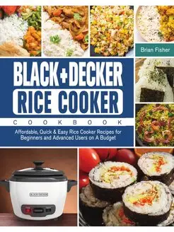 BLACK+DECKER Rice Cooker Cookbook. Affordable, Quick & Easy…