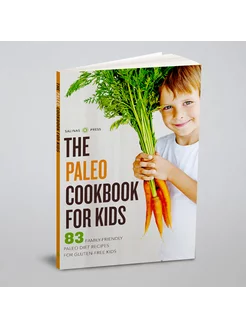 Paleo Cookbook for Kids. 83 Family-Friendly Paleo Di