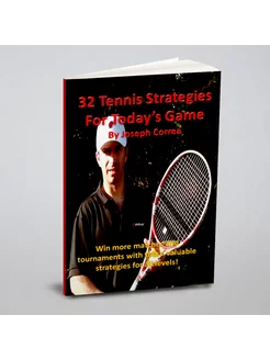 32 Tennis Strategies for Today's Game. The 32 Most V