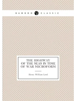 The highway of the seas in time of war microform