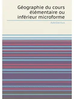 Géographie du cours élémentaire ou inférieur microforme