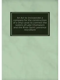 An Act to incorporate a company for the construction