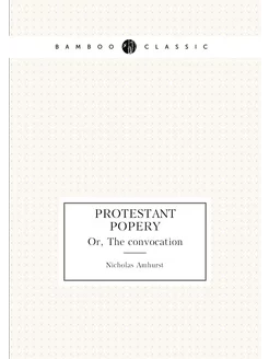 Protestant popery. Or, The convocation