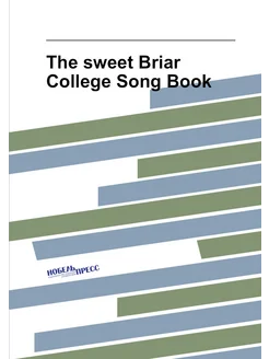 The sweet Briar College Song Book