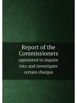 Report of the Commissioners. appointed to inquire in