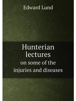 Hunterian lectures. on some of the injuries and dise