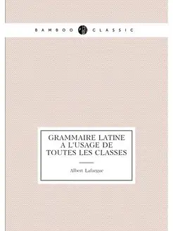 Grammaire latine a l'usage de toutes