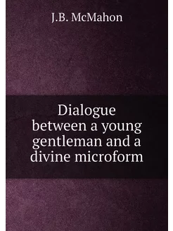 Dialogue between a young gentleman and a divine micr