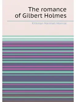 The romance of Gilbert Holmes