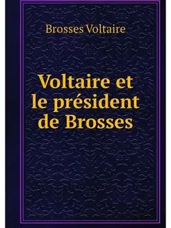 Voltaire et le president de Brosses