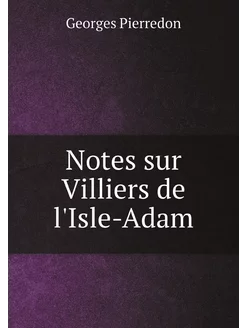 Notes sur Villiers de l'Isle-Adam