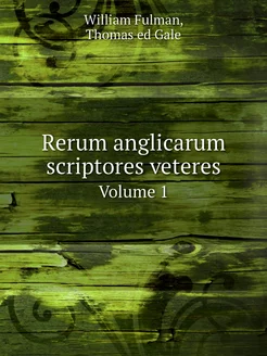 Rerum anglicarum scriptores veteres