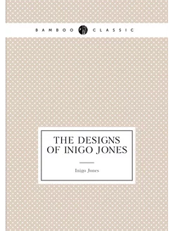 The designs of Inigo Jones