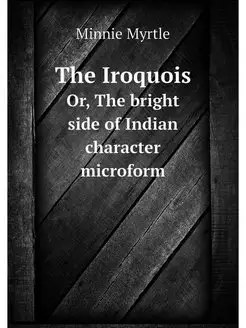 The Iroquois. Or, The bright side of