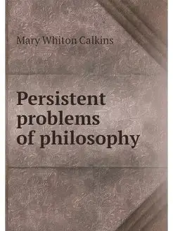 Persistent problems of philosophy