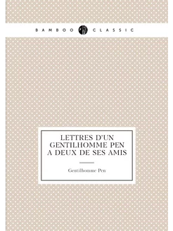 Lettres d'un Gentilhomme Pen À deux de ses amis