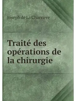 Traite des operations de la chirurgie