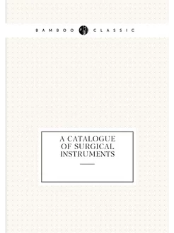 A catalogue of surgical instruments