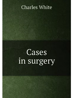 Cases in surgery