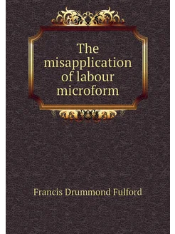 The misapplication of labour microform