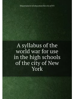 A syllabus of the world war for use in the high scho