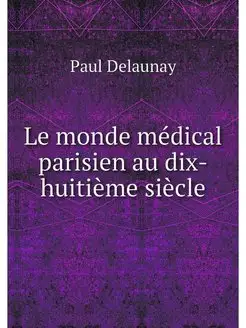 Le monde medical parisien au dix-huit