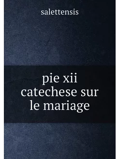 pie xii catechese sur le mariage