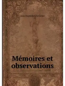 Memoires et observations