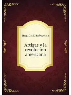 Artigas y la revolucion americana