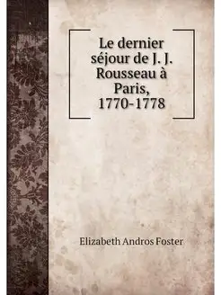 Le dernier sejour de J. J. Rousseau a