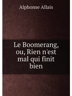 Le Boomerang, ou, Rien n'est mal qui finit bien