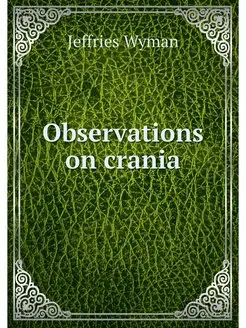 Observations on crania