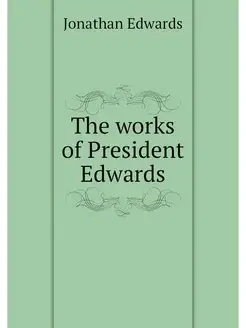 The works of President Edwards