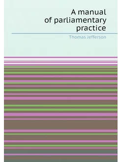 A manual of parliamentary practice