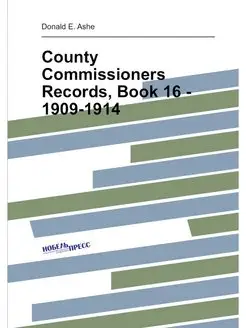 County Commissioners Records, Book 16 - 1909-1914