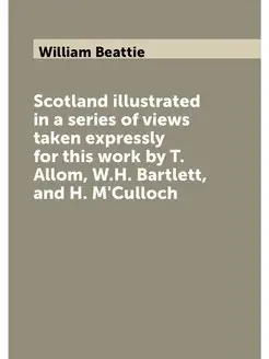 Scotland illustrated in a series of views taken expr