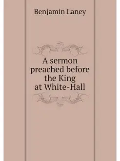 A sermon preached before the King at White-Hall