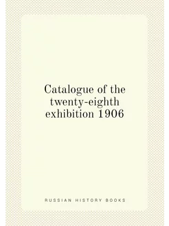 Catalogue of the twenty-eighth exhibition 1906