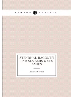 Stendhal raconté par ses amis & ses amies