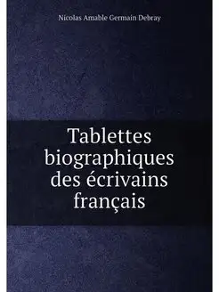 Tablettes biographiques des écrivains français