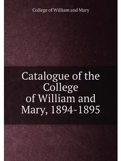 Catalogue of the College of William and Mary, 1894-1895