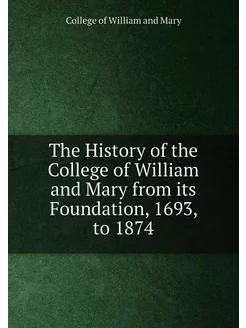 The History of the College of William and Mary from