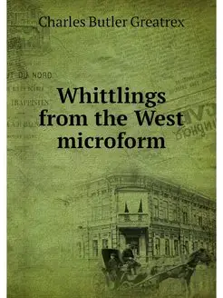 Whittlings from the West microform